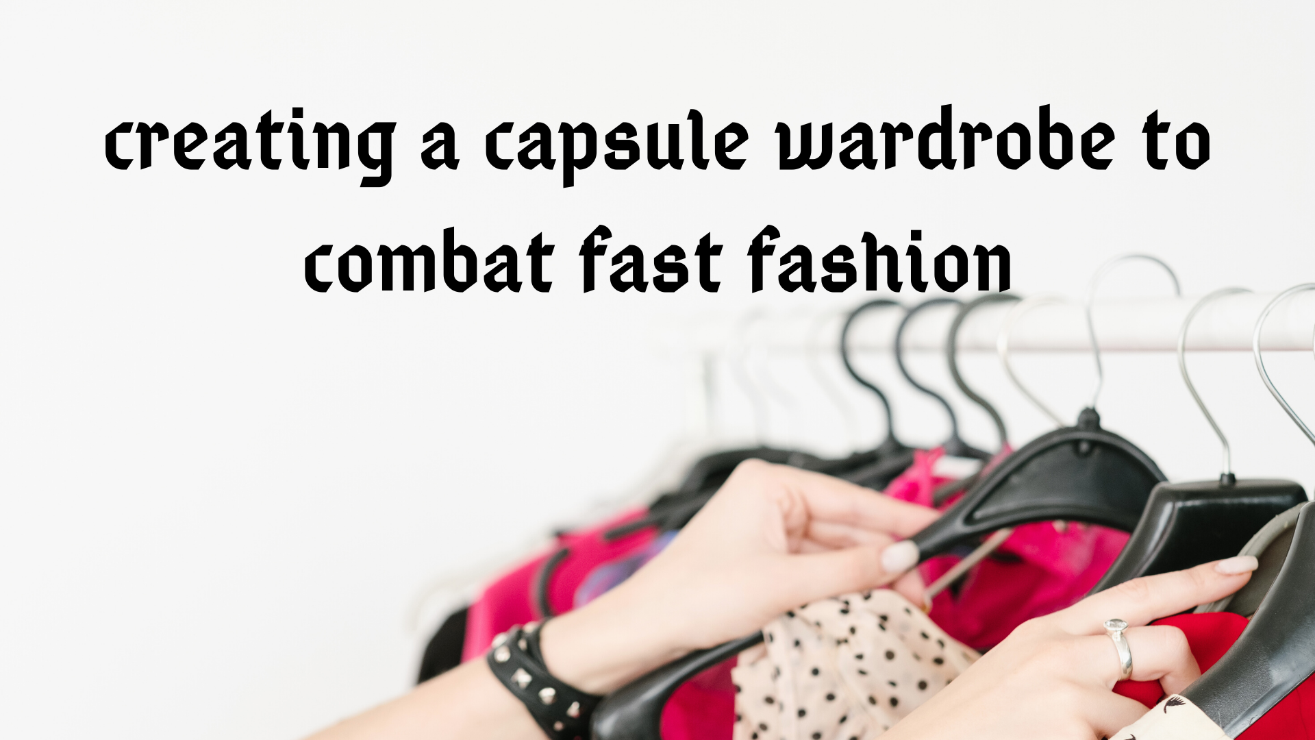 You are currently viewing Beating Fast Fashion with a Capsule Wardobe